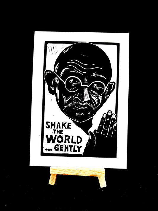 Mahatma Gandhi "Shake the world ... gently."